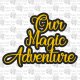 Our Magic Adventure